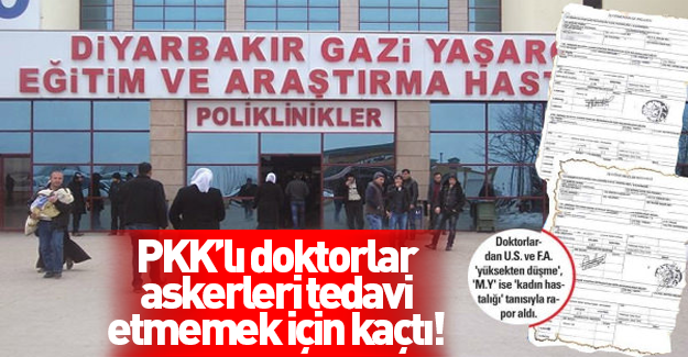 PKK sempatizanı doktorlar ameliyattan raporla kaçtılar!