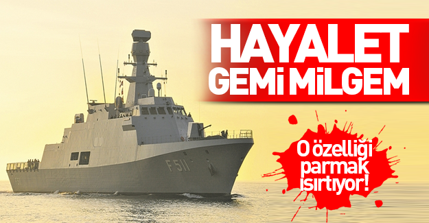 Türk ordusunun hayalet gemisi ''MİLGEM''
