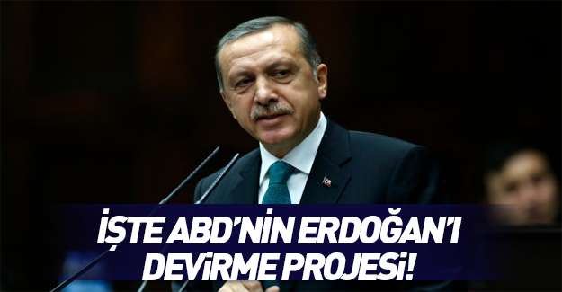 ABD'nin Erdoğan'ı devirme projesi!