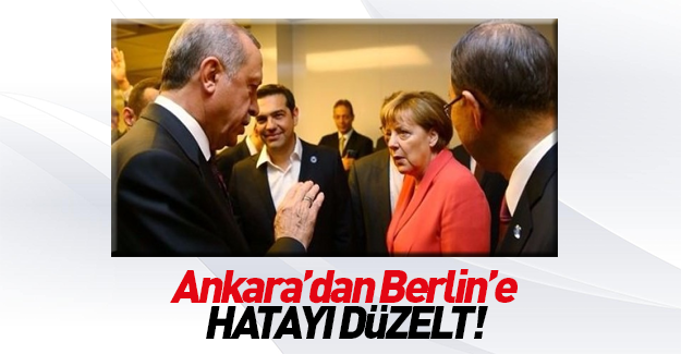 Ankara'dan Berlin’e ‘hatayı düzelt’ çağrısı