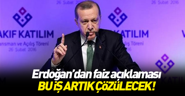 Erdoğan'dan faiz açıklaması: Bu iş çözülecek