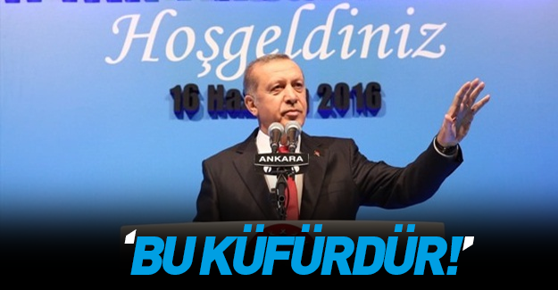 Erdoğan'dan sert tepki: Bu küfürdür