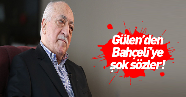 Fetullah Gülen'den Bahçeli'ye şok sözler