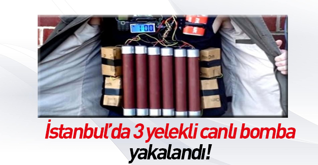 İstanbul'da 3 canlı bomba yakalandı!