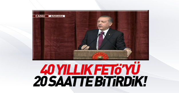 Erdoğan: FETO'nun 40 yıllık planını 20 saatte bozduk