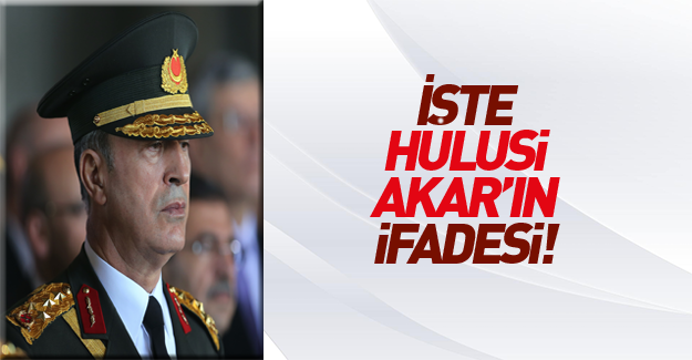 Genelkurmay Başkanı Hulusi Akar'ın 15 Temmuz ifadesi