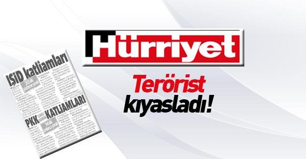 Hürriyet'ten skandal PKK-DAEŞ karşılaştırması!
