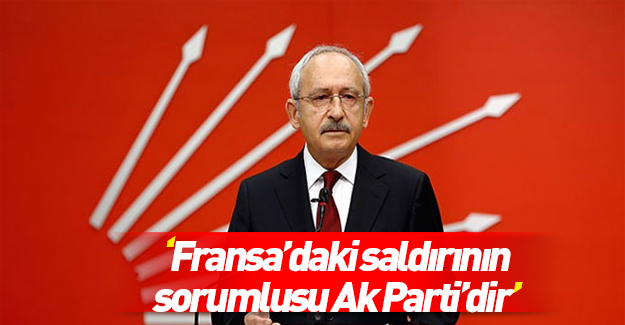 Kılıçdaroğlu Nice'teki saldırı için Türkiye'yi suçladı