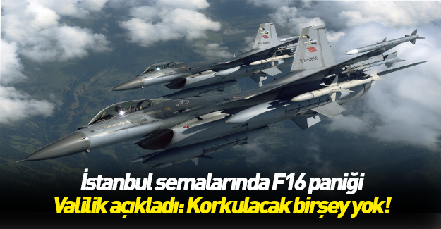 İstanbul'da F16 paniği