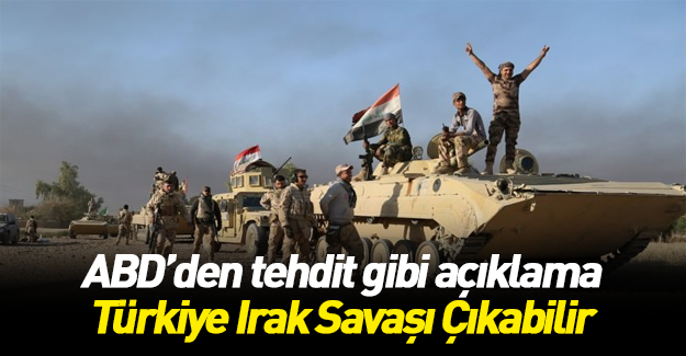 ABD: “Türkiye-Irak savaşı çıkabilir”