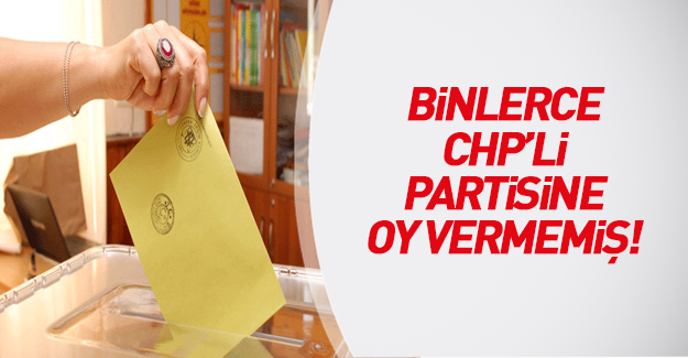 Artık CHP’liler bile partisine güvenmiyor: binlerce CHP üyesi partisine oy atmamış