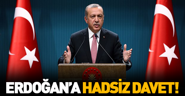 Cumhurbaşkanı Erdoğan'a hadsiz davet !