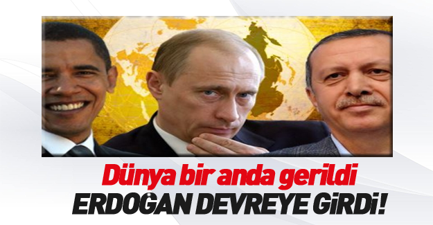 Dünya gerildi! Erdoğan devrede