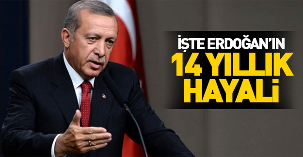 Erdoğan 14 yıldır hayali olan projeyi açıkladı