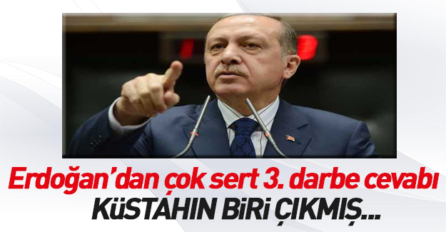Erdoğan'dan 3. darbe iddiasına tepki