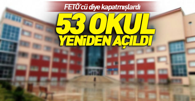 FETÖ'den kapatılan 53 okul yeniden açıldı!