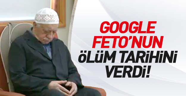 Google'da Fetullah'ın ölüm tarihi