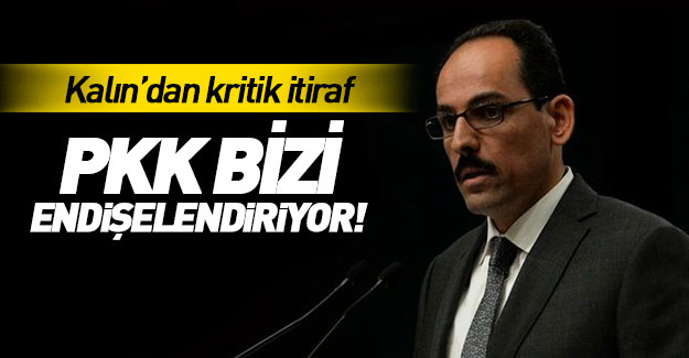 İbrahim Kalın'dan PKK itirafı!