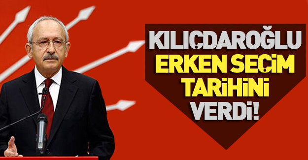 Kılıçdaroğlu erken seçim için tarih verdi!