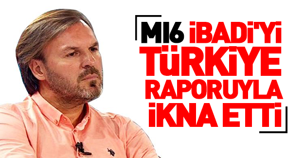 MI6 İbadi'yi Türkiye raporuyla ikna etti
