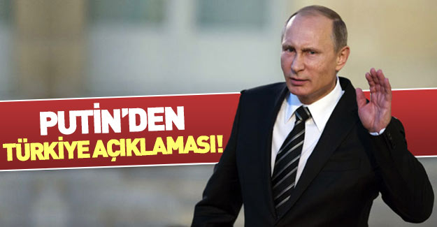 Putin'den flaş Türkiye açıklaması!