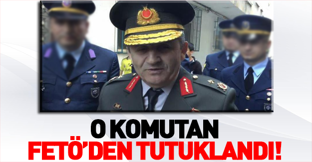 Tuğgeneral Mustafa Doğru FETÖ'den tutuklandı
