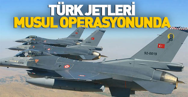 Türk jetleri Musul operasyonuna katıldı