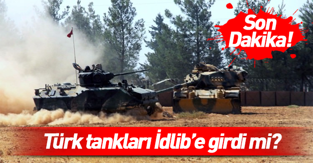 Türk tankları İdlib'e girdi iddiası