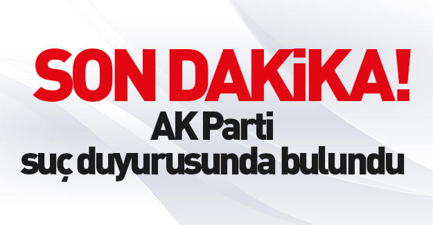 AK Parti'den CHP bildirisine suç duyurusu