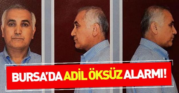 Bursa'da Adil Öksüz alarmı!