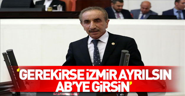 CHP'li Ali Yiğit: İzmir ayrılsın AB'ye girsin