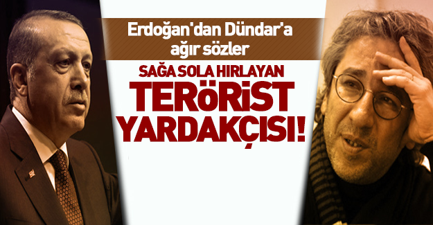 Erdoğan'dan Can Dündar'a ağır sözler