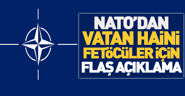 Firari FETÖ'cüler hakkında NATO'dan flaş açıklama!