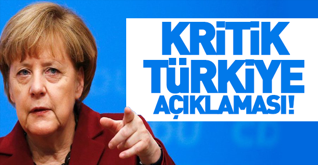 Merkel'den kritik Türkiye açıklaması!