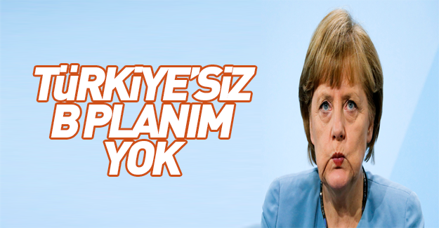 Merkel'den Türkiye'siz B planım yok açıklaması