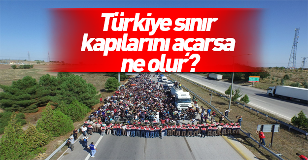 Türkiye sınır kapılarını açarsa ne olur