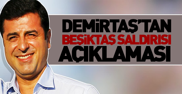 Demirtaş'tan 'Beşiktaş saldırısı' açıklaması