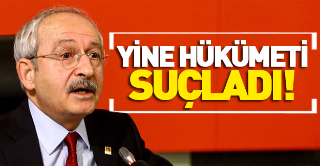Kılıçdaroğlu faturayı yine hükümete kesti