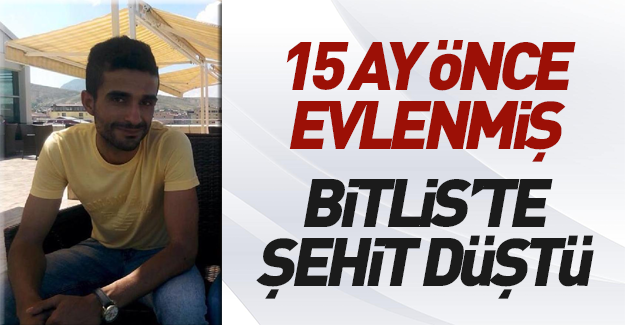 Bitlis'te şehit düşen uzman çavuş, 15 ay önce evlenmiş