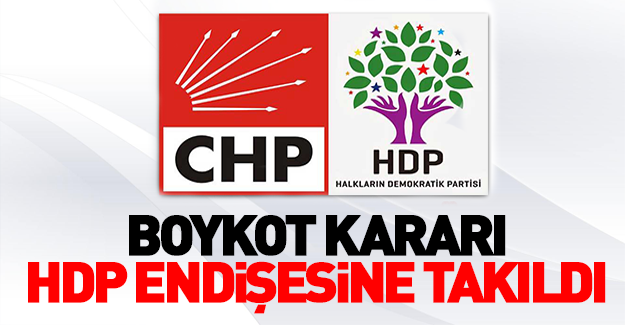 CHP’nin boykot kararı HDP endişesine takıldı