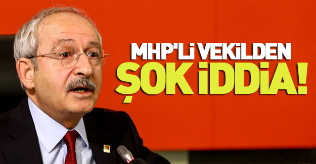MHP'li vekilden Kılıçdaroğlu hakkında şok iddia!