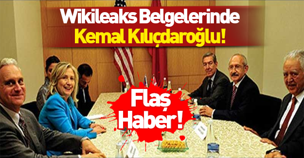 Wikileaks belgelerinde Kemal Kılıçdaroğlu