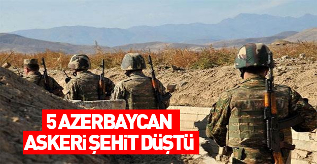 Azerbaycan Savunma Bakanlığı: 5 askerimiz şehit oldu