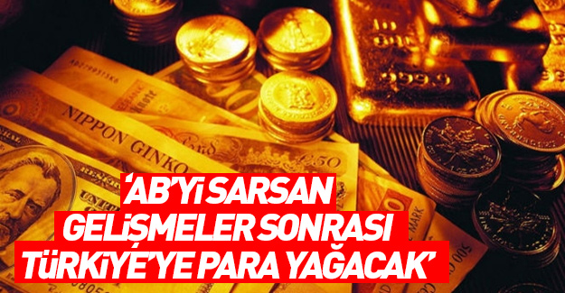 AB'yi sarsan gelişme sonrası İstanbul'a para yağacak!