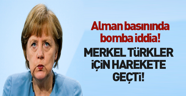 Alman basınından bomba iddia… Merkel’in bu haberi Türk vatandaşlarını ilgilendiriyor!