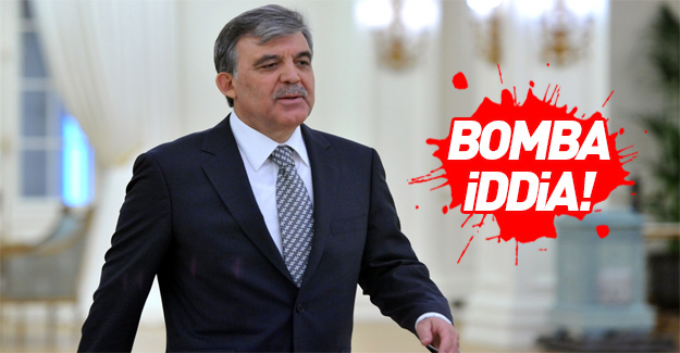 Abdullah Gül ile ilgili bomba iddia!