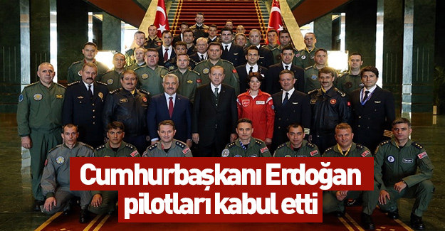 Cumhurbaşkanı Erdoğan pilotları kabul etti