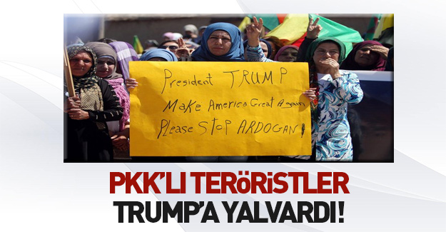 PKK'lılar Trump'a yalvardı