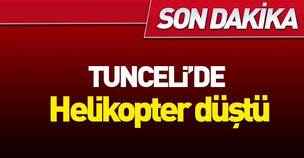 Tunceli'de helikopter düştü!