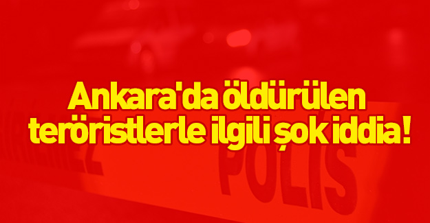 Ankara'da öldürülen teröristlerle ilgili şok iddia!